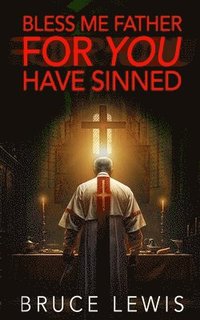 bokomslag Bless Me Father FOR YOU Have Sinned