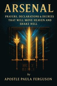 bokomslag Arsenal: Prayers Declarations and Decrees That Will Move Heaven and Shake Hell
