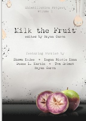 Milk the Fruit: Whimsillusion Project Volume 1