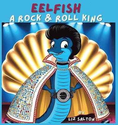 Liz Salton - Eelfish a Rock & Roll King, Inbunden