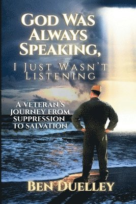 Ben Duelley - God Was Always Speaking, I Just Wasn't Listening, Häftad