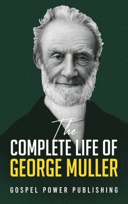 George Muller, J D Langton, Gospel Power Publishing - Complete Life Of George Muller, Inbunden