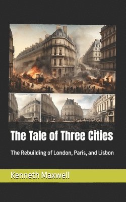 The Tale of Three Cities: The Rebuilding of London, Paris, and Lisbon 1