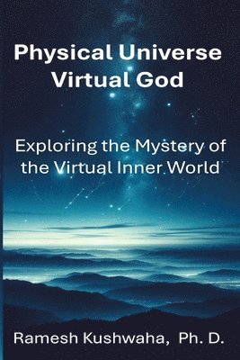 Ramesh Kushwaha, Nitin Dutta - Physical Universe - Virtual God, Häftad