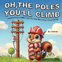 bokomslag Oh, The Poles You'll Climb: Celebrating LineMen and the Kids Who Keep Them Going