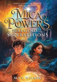bokomslag Mica Powers and the Legend of the Superstitions: When Lightning Strikes Heroes are born