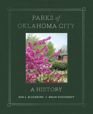 Bob L. Blackburn, Brian Dougherty, Julie Burrage - Parks of Oklahoma City: A History, Inbunden