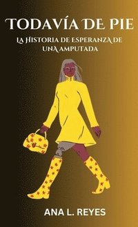 bokomslag Todavía de Pie: La Historia De Esperanza De Una Amputada