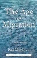 Kai Maristed - The Age of Migration: A Novella and Stories, Häftad