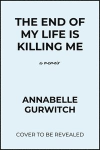 bokomslag The End of My Life Is Killing Me: Essays