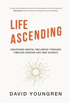 bokomslag Life Ascending: Unlocking Mental Wellbeing Through Timeless Wisdom and New Science