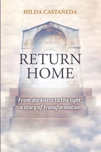 bokomslag Return Home: From Darkness to the Light: a Story of Transformation