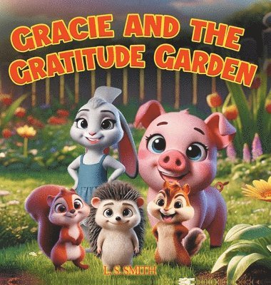 L S Smith, L. S. Smith, L.S. Smith - Gracie and the Gratitude Garden, Inbunden
