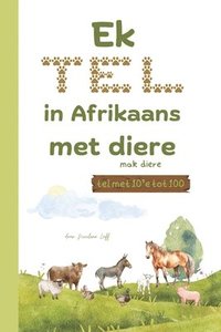 bokomslag Ek TEL in Afrikaans met DIERE, mak diere: tel met 10'e tot 100