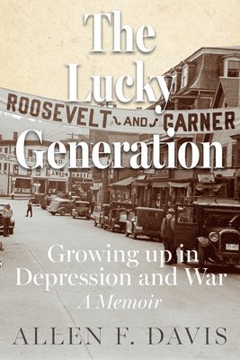Allen F. Davis, Allen F Davis - The Lucky Generation: Growing Up in Depression and War; A Memoir, Häftad