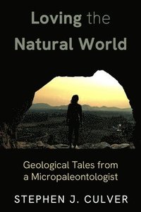 bokomslag Loving the Natural World: Geological Tales from a Micropaleontologist