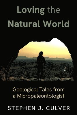 bokomslag Loving the Natural World: Geological Tales from a Micropaleontologist
