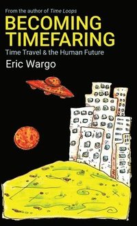 bokomslag Becoming Timefaring: Time Travel & the Human Future