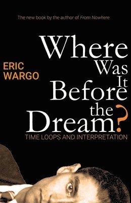 bokomslag Where Was It Before the Dream?: Time Loops and Interpretation