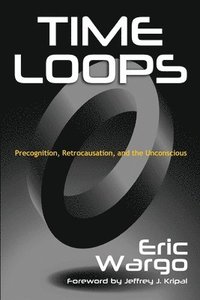 bokomslag Time Loops: Precognition, Retrocausation, and the Unconscious