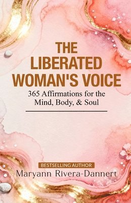 The Liberated Woman's Voice: 365 Affirmations for the Mind, Body & Soul