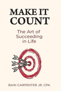 bokomslag Make It Count: The Art of Succeeding in Life