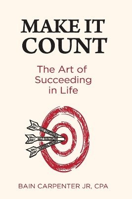 Make It Count: The Art of Succeeding in Life 1