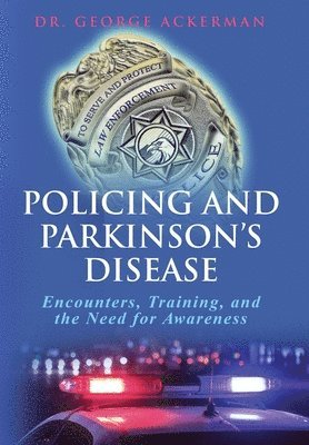 George Ackerman - Policing and Parkinson's Disease, Inbunden