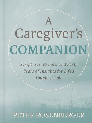 bokomslag A Caregiver's Companion: Scripture, Hymns, and Forty Years of Hard-Won Wisdom for Life's Toughest Role