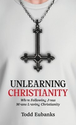 bokomslag Unlearning Christianity