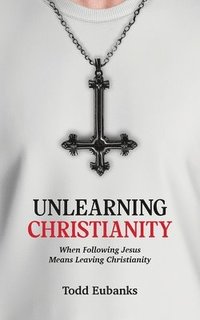 bokomslag Unlearning Christianity