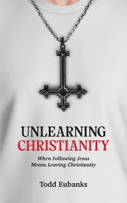 bokomslag Unlearning Christianity