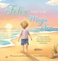 Michelle Luise Walters - Felix and the Magic Sea, Inbunden. Tillgänglighet: Lägg i varukorg