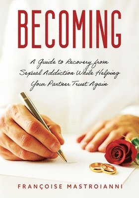 bokomslag Becoming: A Guide to Recovery from Sexual Addiction While Helping Your Partner Trust Again
