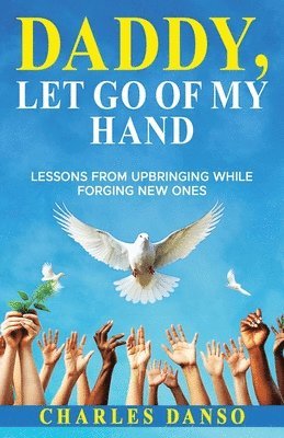 bokomslag Daddy, Let Go of My Hand: Lessons from upbringing while forging new ones