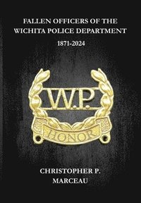 bokomslag Fallen Officers of the Wichita Police Department: 1871-2024