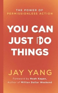 bokomslag You Can Just Do Things: The Power of Permissionless Action
