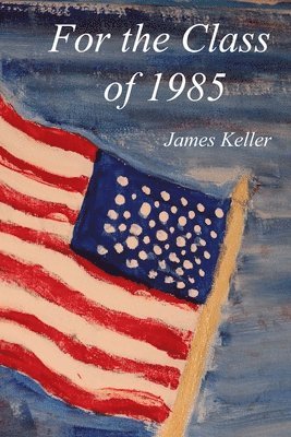 James Keller - For the Class of 1985, Häftad