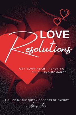 Love Resolutions; Get Your Heart Ready for Fulfilling Romance 1