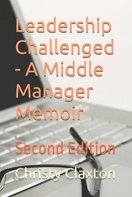 bokomslag Leadership Challenged - A Middle Manager Memoir