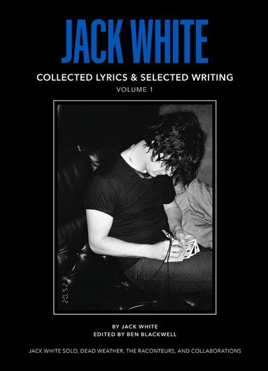 Jack White - Jack White Complete Lyrics and Selected Writing, Inbunden