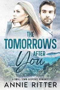 bokomslag The Tomorrows After You: A Small Town Suspense Romance