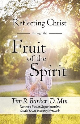 Tim R Barker - Reflecting Christ through the Fruit of the Spirit, Häftad