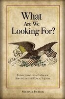 Michael Heyeck - What Are We Looking For? Reflections of a Catholic Serving in the Public Square, Häftad