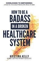 bokomslag How to Be a Badass in a Broken Healthcare System