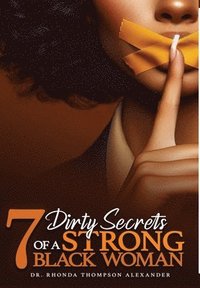 bokomslag 7 Dirty Secrets of A Strong Black Woman