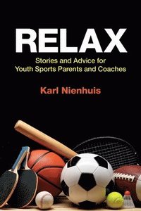 bokomslag Relax - Stories and Advice for Youth Sports Parents and Coaches