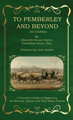 bokomslag To Pemberley and Beyond: 1813 Edition - A Traveller's Guide to England by the Bennets, Darcys, and Their Many Friends