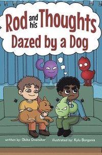 bokomslag Dazed by a Dog: A Story for Kids About Self-Regulating Emotions, Managing Thoughts, and Making Better Decisions (Rod and his Thoughts Series)