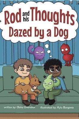 Dazed by a Dog: A Story for Kids About Self-Regulating Emotions, Managing Thoughts, and Making Better Decisions (Rod and his Thoughts Series) 1